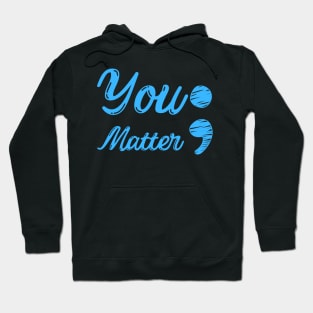 You Matter ; - Mental Health Matters Hoodie